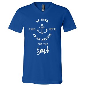 We Have This Hope As An Anchor For The Soul Gift Nautical Cute Gift V-Neck T-Shirt