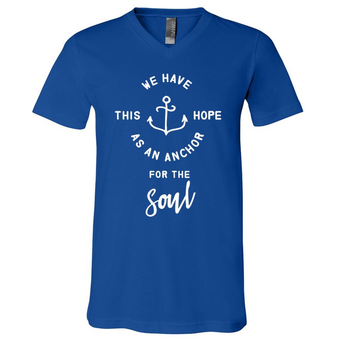 We Have This Hope As An Anchor For The Soul Gift Nautical Cute Gift V-Neck T-Shirt