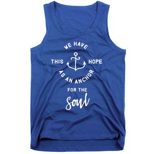 We Have This Hope As An Anchor For The Soul Gift Nautical Cute Gift Tank Top