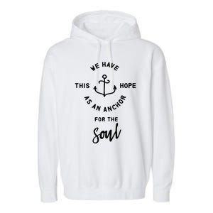 We Have This Hope As An Anchor For The Soul Gift Nautical Cute Gift Garment-Dyed Fleece Hoodie