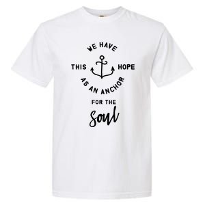 We Have This Hope As An Anchor For The Soul Gift Nautical Cute Gift Garment-Dyed Heavyweight T-Shirt