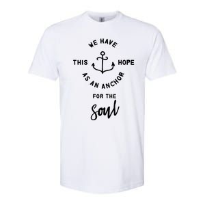 We Have This Hope As An Anchor For The Soul Gift Nautical Cute Gift Softstyle CVC T-Shirt