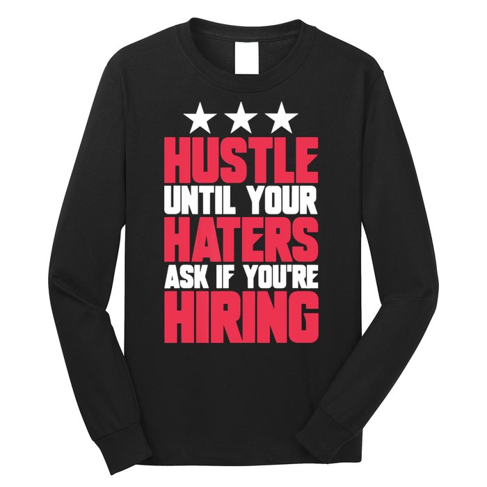Womens Hustle Until Your Haters Ask If You're Hiring Hustle Long Sleeve Shirt