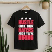 Womens Hustle Until Your Haters Ask If You're Hiring Hustle T-Shirt