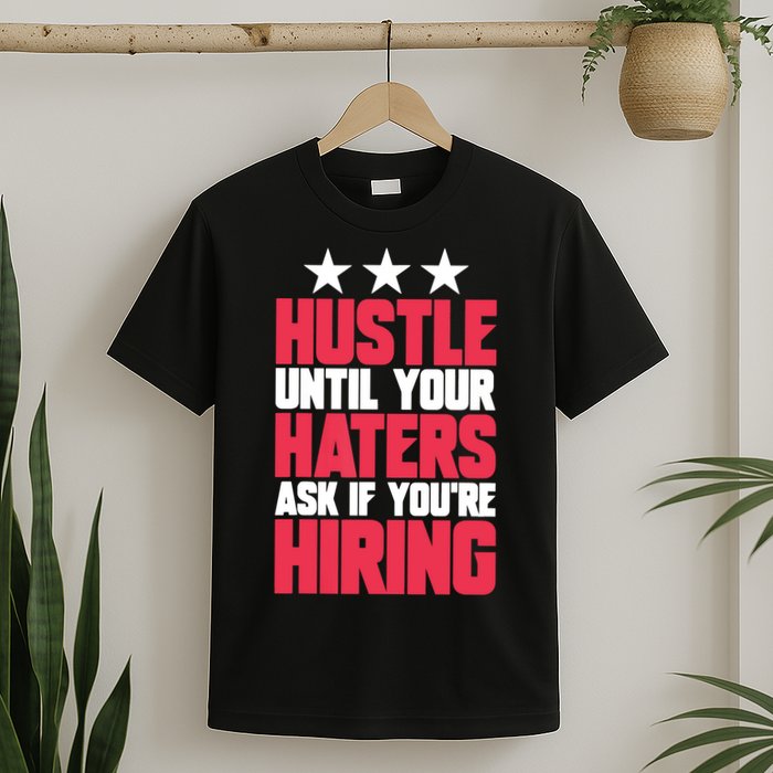 Womens Hustle Until Your Haters Ask If You're Hiring Hustle T-Shirt
