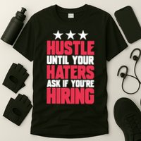 Womens Hustle Until Your Haters Ask If You're Hiring Hustle T-Shirt