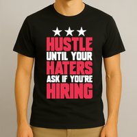 Womens Hustle Until Your Haters Ask If You're Hiring Hustle T-Shirt