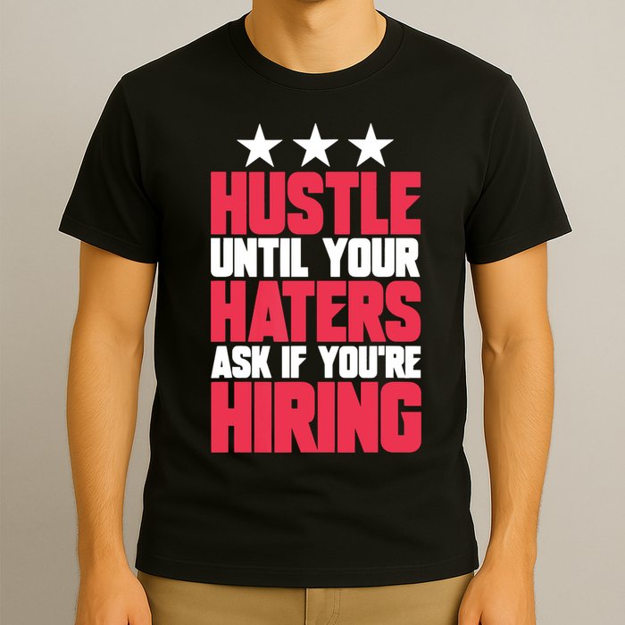 Womens Hustle Until Your Haters Ask If You're Hiring Hustle T-Shirt