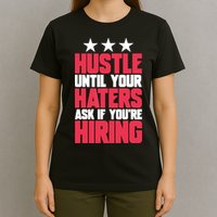 Womens Hustle Until Your Haters Ask If You're Hiring Hustle T-Shirt