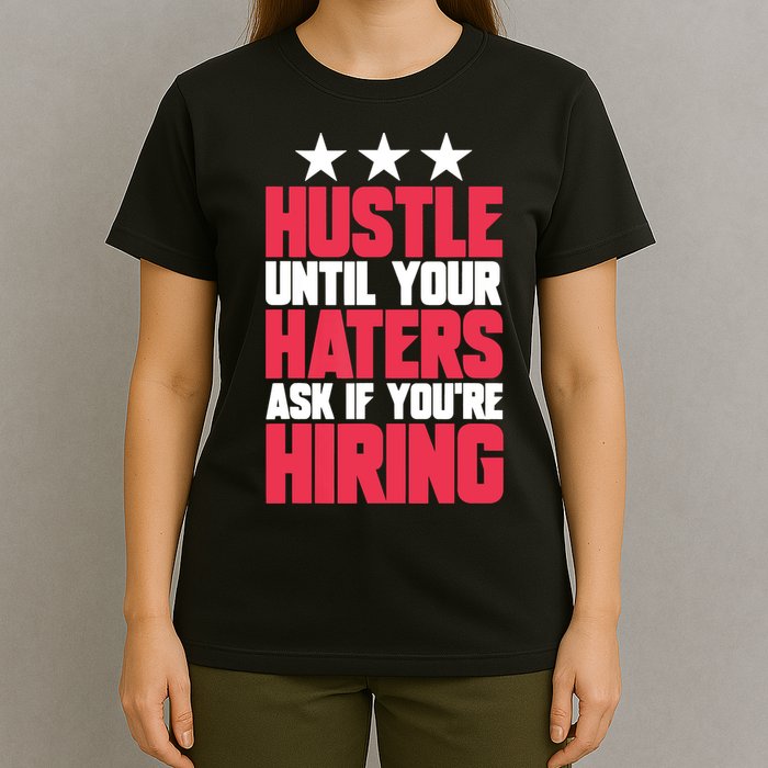 Womens Hustle Until Your Haters Ask If You're Hiring Hustle T-Shirt