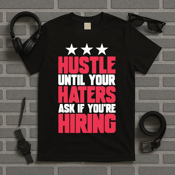 Womens Hustle Until Your Haters Ask If You're Hiring Hustle T-Shirt
