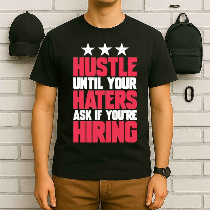 Womens Hustle Until Your Haters Ask If You're Hiring Hustle T-Shirt