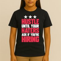 Womens Hustle Until Your Haters Ask If You're Hiring Hustle T-Shirt