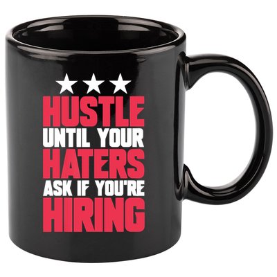 Womens Hustle Until Your Haters Ask If You're Hiring Hustle 11oz C Handle Ceramic Mug