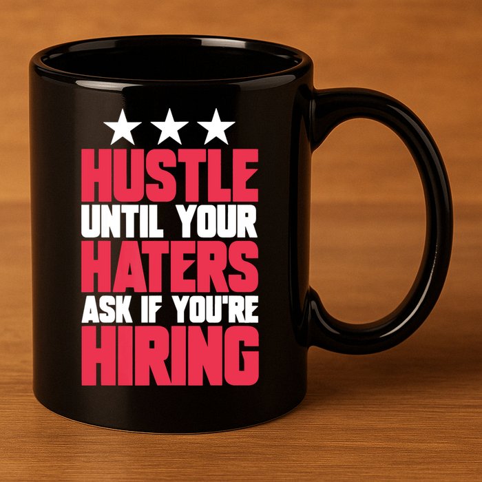 Womens Hustle Until Your Haters Ask If You're Hiring Hustle 11oz C Handle Ceramic Mug