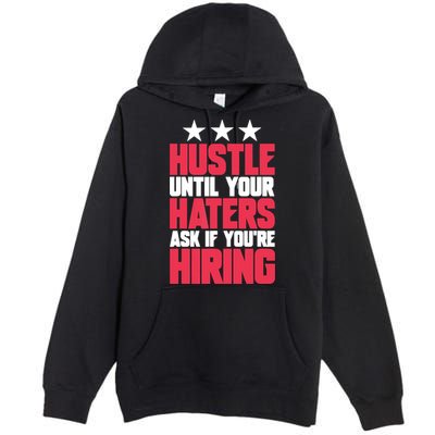 Womens Hustle Until Your Haters Ask If You're Hiring Hustle Premium Pullover Hoodie