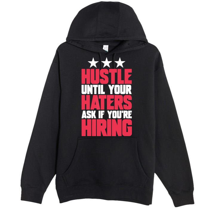 Womens Hustle Until Your Haters Ask If You're Hiring Hustle Premium Pullover Hoodie