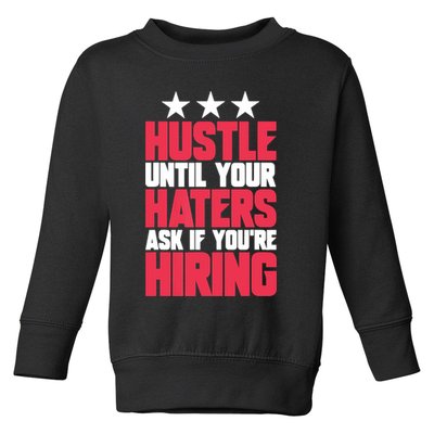 Womens Hustle Until Your Haters Ask If You're Hiring Hustle Toddler Sweatshirt