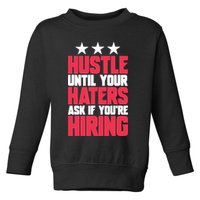 Womens Hustle Until Your Haters Ask If You're Hiring Hustle Toddler Sweatshirt