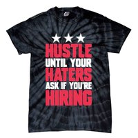 Womens Hustle Until Your Haters Ask If You're Hiring Hustle Tie-Dye T-Shirt