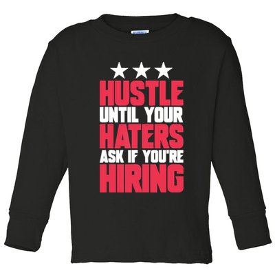 Womens Hustle Until Your Haters Ask If You're Hiring Hustle Toddler Long Sleeve Shirt