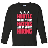 Womens Hustle Until Your Haters Ask If You're Hiring Hustle Toddler Long Sleeve Shirt