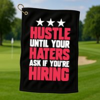 Womens Hustle Until Your Haters Ask If You're Hiring Hustle Golf Towel