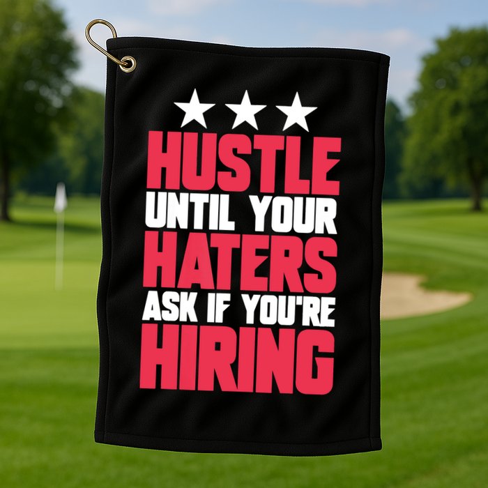 Womens Hustle Until Your Haters Ask If You're Hiring Hustle Golf Towel