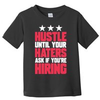 Womens Hustle Until Your Haters Ask If You're Hiring Hustle Toddler T-Shirt