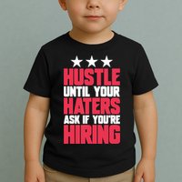 Womens Hustle Until Your Haters Ask If You're Hiring Hustle Toddler T-Shirt
