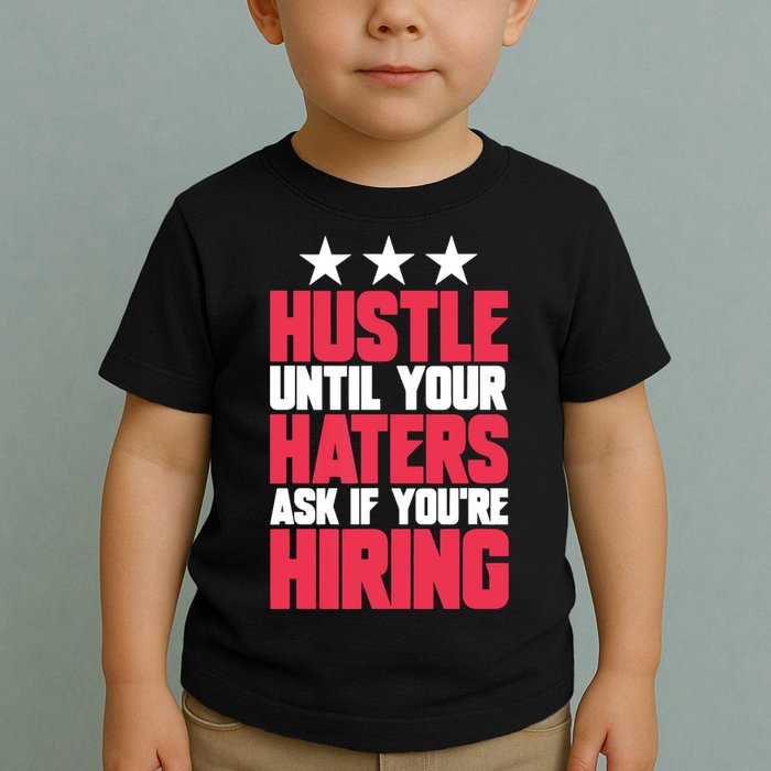 Womens Hustle Until Your Haters Ask If You're Hiring Hustle Toddler T-Shirt