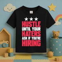 Womens Hustle Until Your Haters Ask If You're Hiring Hustle Toddler T-Shirt