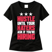 Womens Hustle Until Your Haters Ask If You're Hiring Hustle Womens T-Shirt