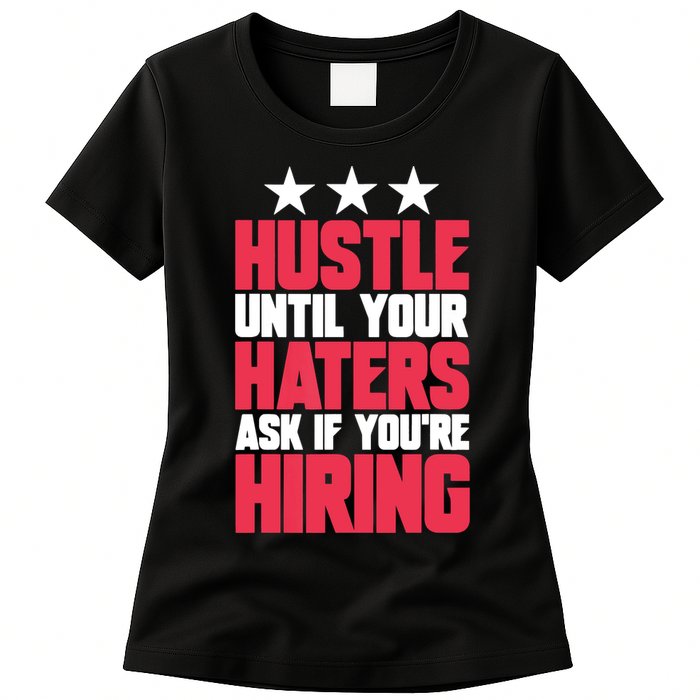 Womens Hustle Until Your Haters Ask If You're Hiring Hustle Womens T-Shirt