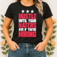 Womens Hustle Until Your Haters Ask If You're Hiring Hustle Womens T-Shirt