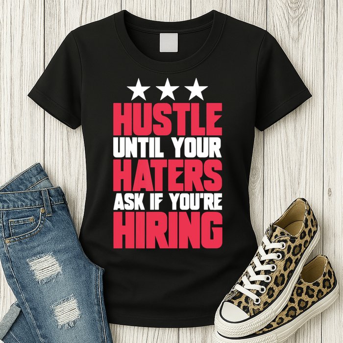 Womens Hustle Until Your Haters Ask If You're Hiring Hustle Womens T-Shirt