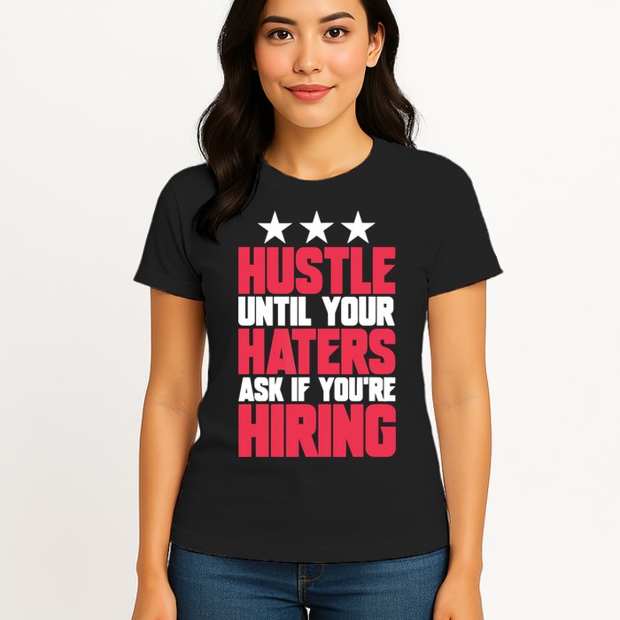 Womens Hustle Until Your Haters Ask If You're Hiring Hustle Womens T-Shirt