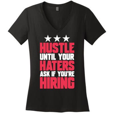 Womens Hustle Until Your Haters Ask If You're Hiring Hustle Women's V-Neck T-Shirt