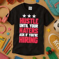 Womens Hustle Until Your Haters Ask If You're Hiring Hustle Kids T-Shirt