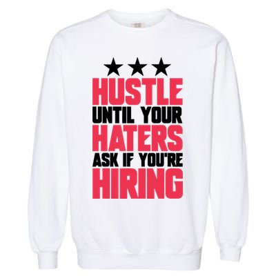 Womens Hustle Until Your Haters Ask If You're Hiring Hustle Garment-Dyed Sweatshirt