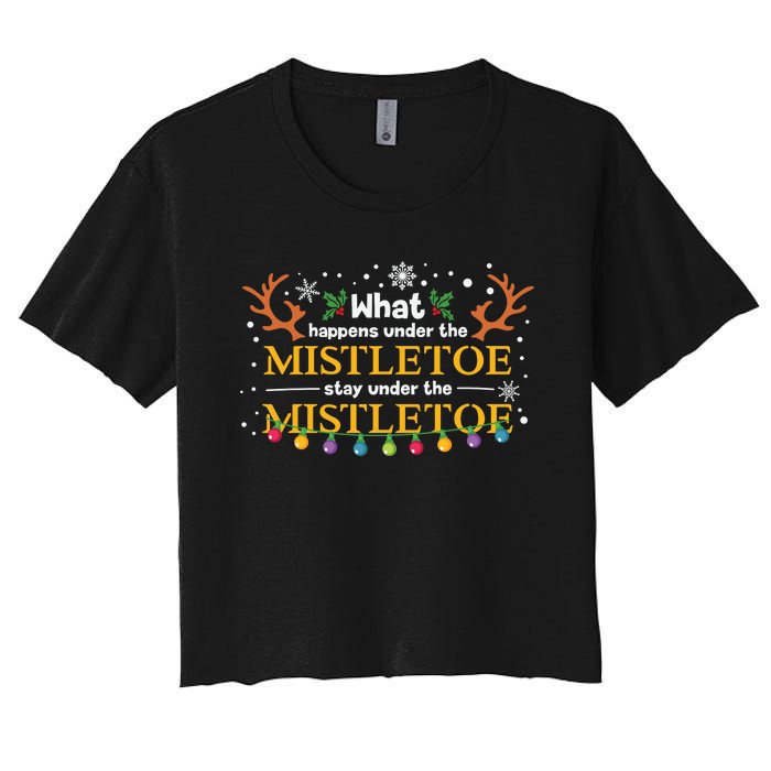 What Happens Under The Mistletoe Stays Under The Mistletoe Women's Crop Top Tee