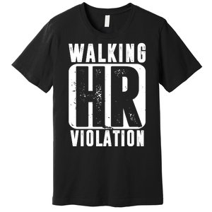 Walking HR Violation Funny Premium T-Shirt