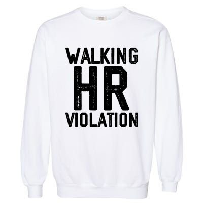 Walking HR Violation HR Human Resources Nightmare Garment-Dyed Sweatshirt