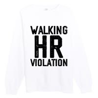 Walking HR Violation HR Human Resources Nightmare Premium Crewneck Sweatshirt