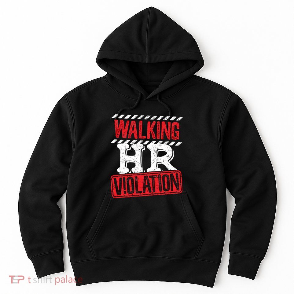 Walking HR Violation HR Human Resources Nightmare Hoodie