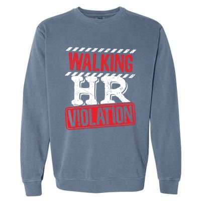 Walking HR Violation HR Human Resources Nightmare Garment-Dyed Sweatshirt