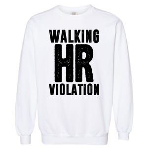 Walking Hr Violation Funny Work Garment-Dyed Sweatshirt