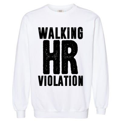 Walking Hr Violation Funny Work Garment-Dyed Sweatshirt