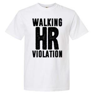 Walking Hr Violation Funny Work Garment-Dyed Heavyweight T-Shirt