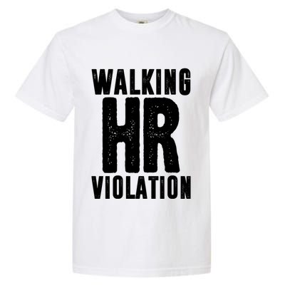Walking Hr Violation Funny Work Garment-Dyed Heavyweight T-Shirt